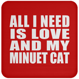 All I Need Is Love And My Minuet Cat - Drink Coaster