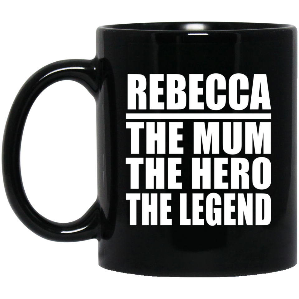 Rebecca The Mum The Hero The Legend - 11 Oz Coffee Mug Black