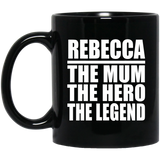 Rebecca The Mum The Hero The Legend - 11 Oz Coffee Mug Black