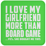 I Love My Girlfriend More Than Board Game - Drink Coaster