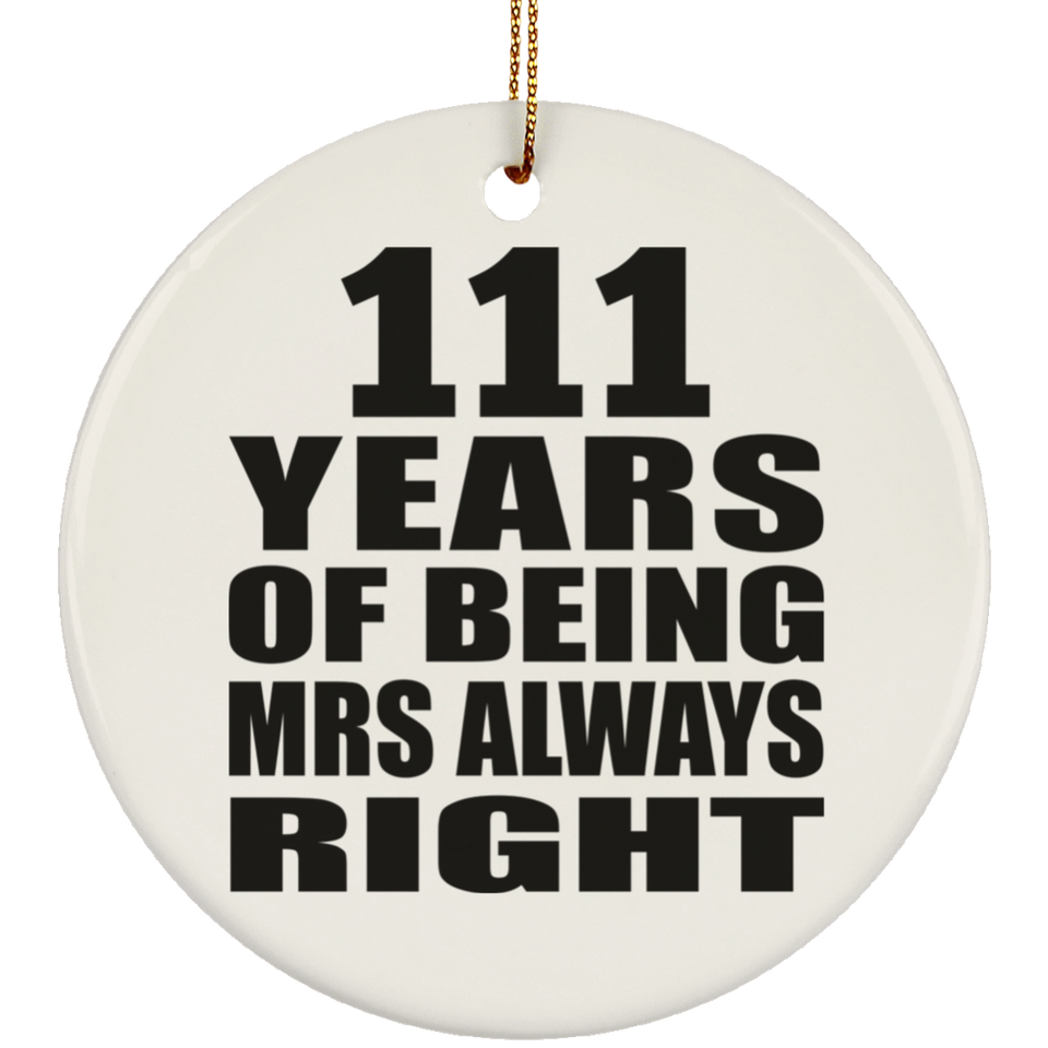 111th Anniversary 111 Years of Being Mrs Always Right - Circle Ornament