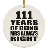 111th Anniversary 111 Years of Being Mrs Always Right - Circle Ornament