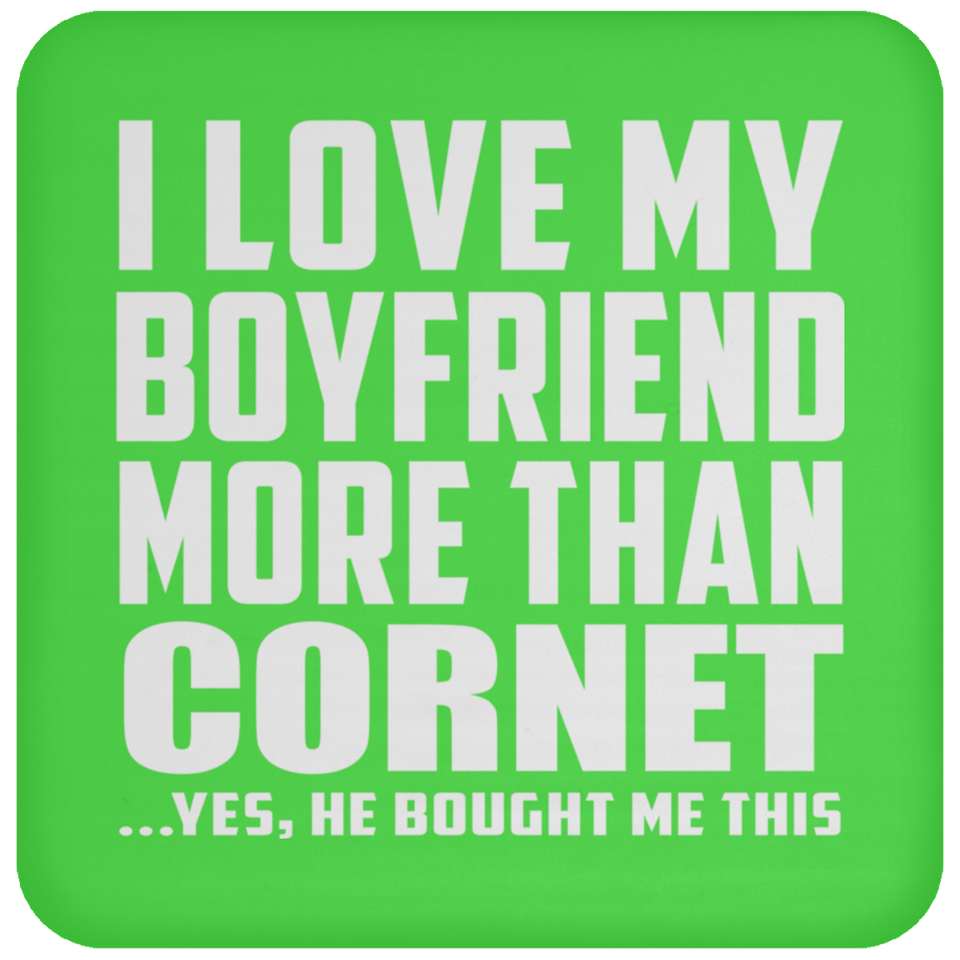 I Love My Boyfriend More Than Cornet - Drink Coaster