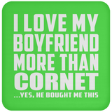 I Love My Boyfriend More Than Cornet - Drink Coaster