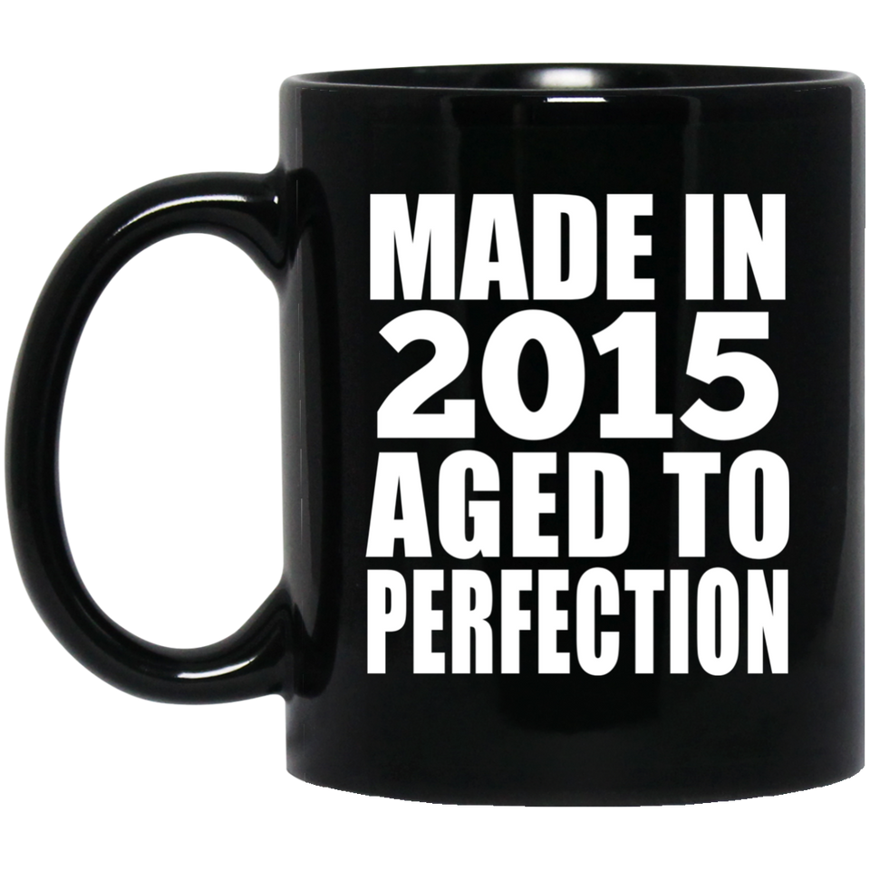 9th Birthday Made In 2015 Aged to Perfection - 11 Oz Coffee Mug Black