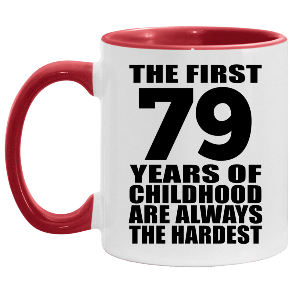 79th Birthday First 79 Years of Childhood Are The Hardest - 11oz Accent Mug Red