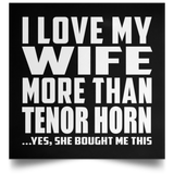 I Love My Wife More Than Tenor Horn - Poster Square