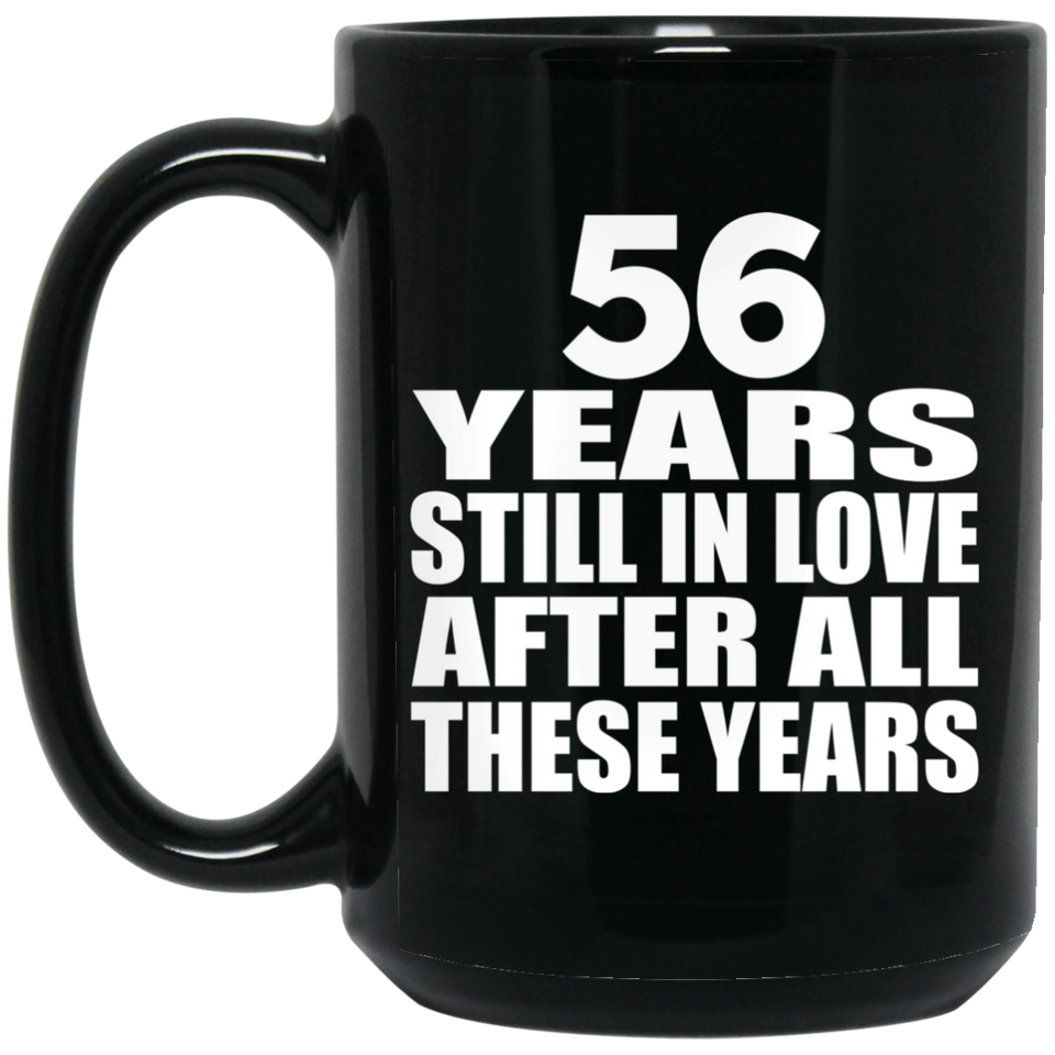 56th Anniversary 56 Years Still In Love After These Years - 15oz Coffee Mug Black