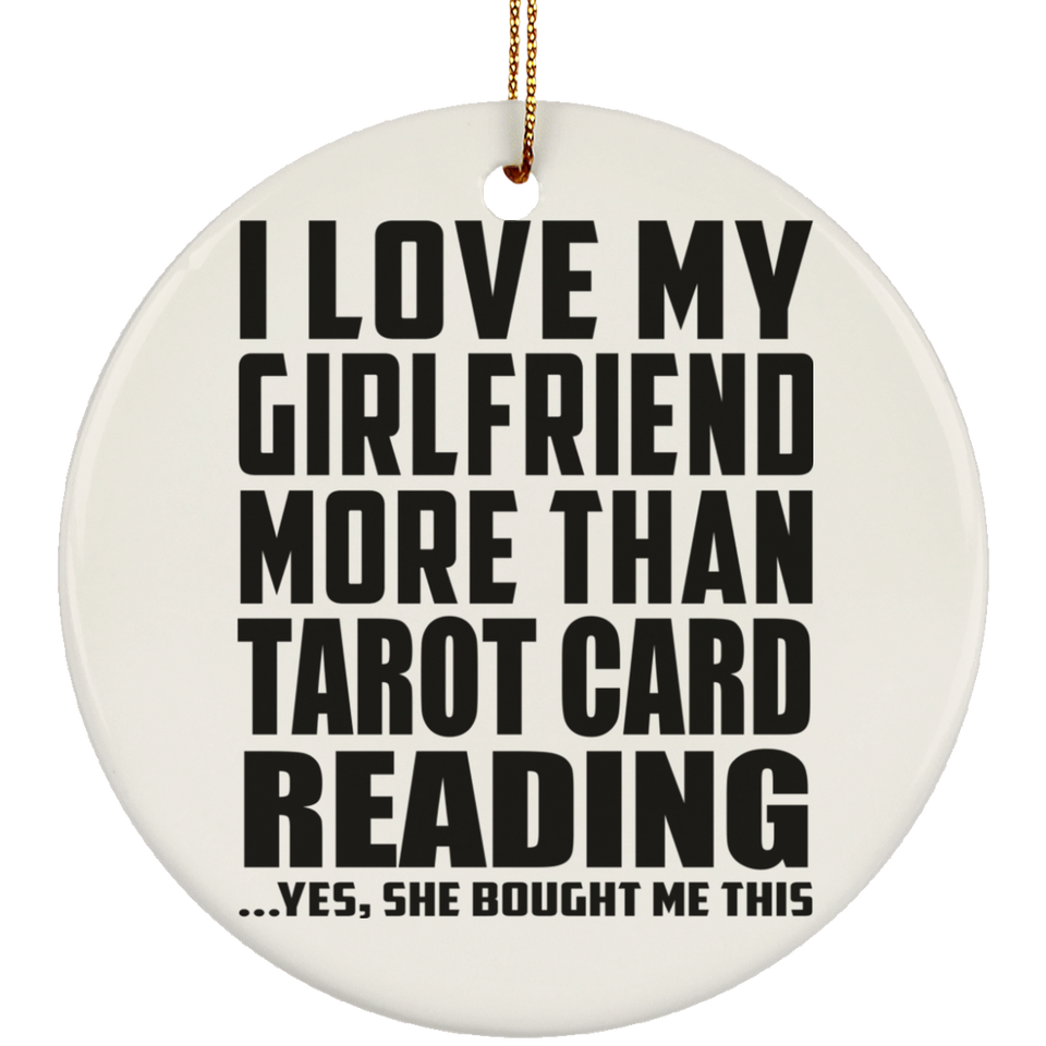I Love My Girlfriend More Than Tarot Card Reading - Circle Ornament