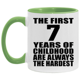 7th Birthday First 7 Years of Childhood Are The Hardest - 11oz Accent Mug Green
