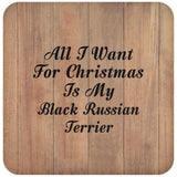 All I Want For Christmas Is My Black Russian Terrier - Drink Coaster C