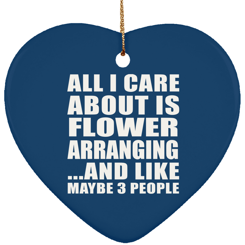 All I Care About Is Flower Arranging - Heart Ornament