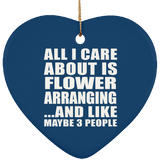 All I Care About Is Flower Arranging - Heart Ornament