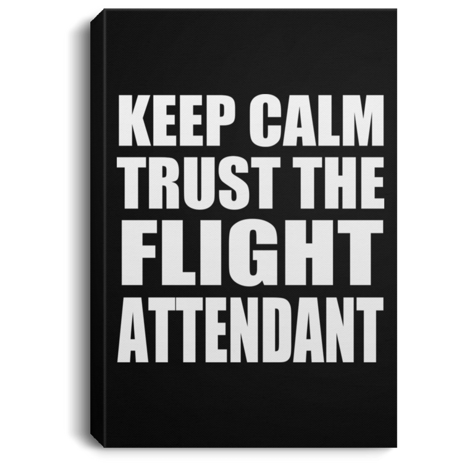 Keep Calm and Trust The Flight Attendant - Canvas Portrait