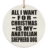 All I Want For Christmas Is My Anatolian Shepherd Dog - Circle Ornament