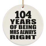 104th Anniversary 104 Years of Being Mrs Always Right - Circle Ornament