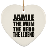 Jamie The Mum The Hero The Legend - Heart Ornament