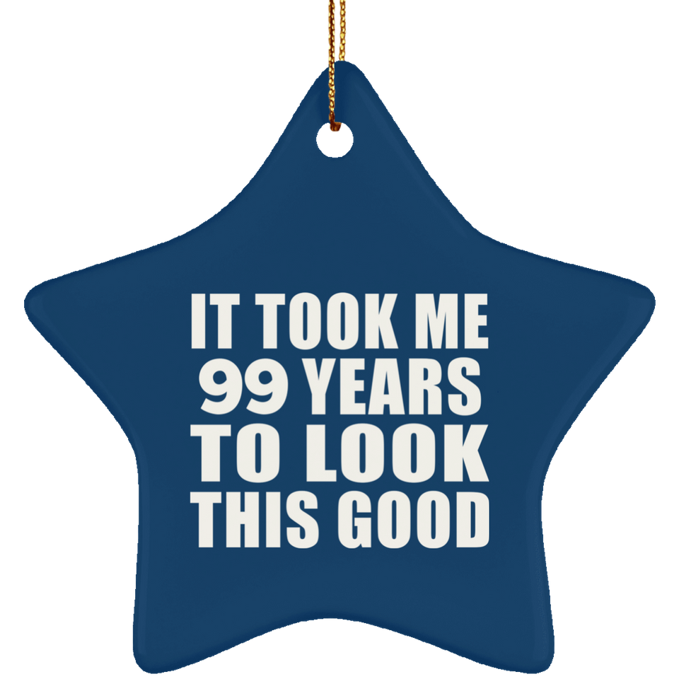 99th Birthday Took Me 99 Years To Look This Good - Star Ornament