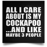 All I Care About Is My Cockapoo - Poster Square