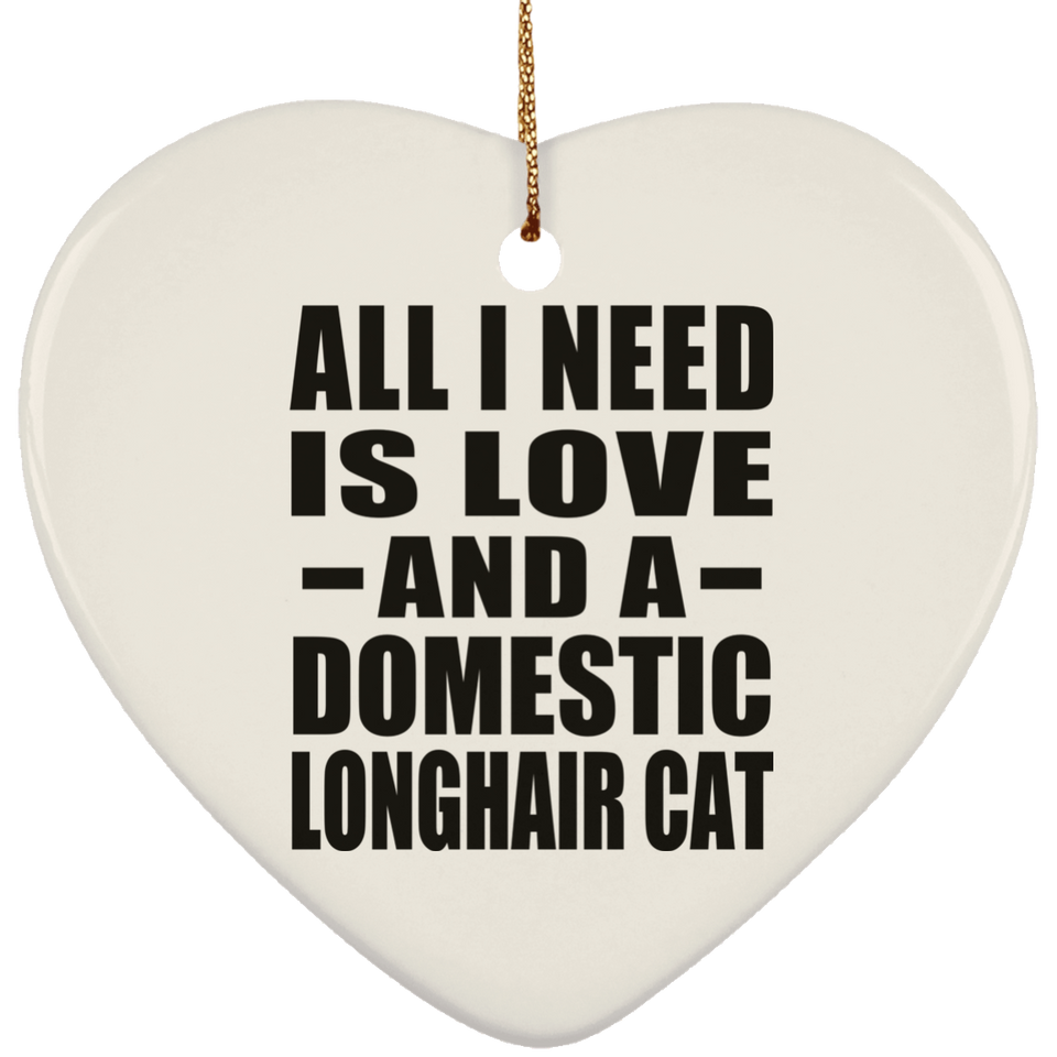 All I Need Is Love And A Domestic Longhair Cat - Heart Ornament
