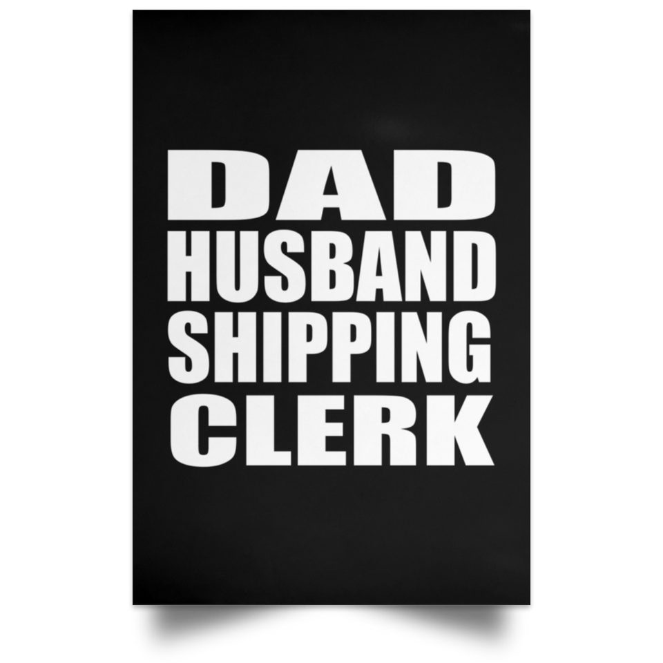Dad Husband Shipping Clerk - Poster Portrait