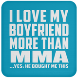 I Love My Boyfriend More Than MMA - Drink Coaster