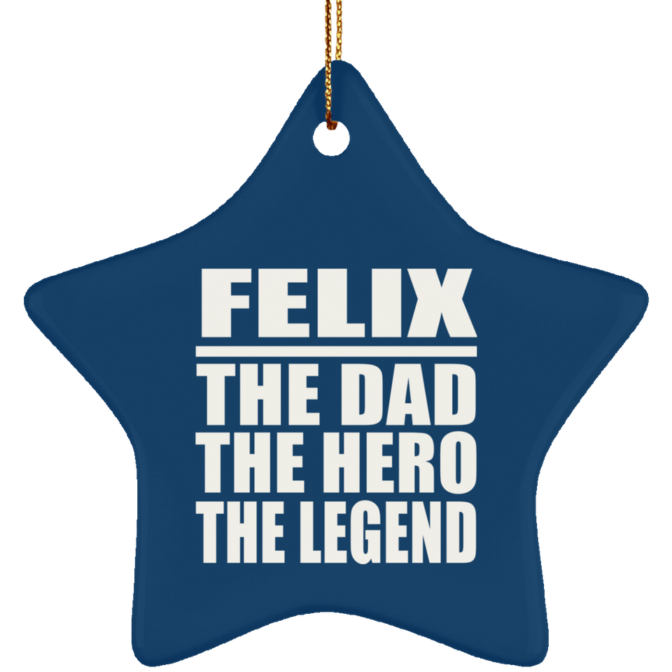 Felix The Dad The Hero The Legend - Star Ornament