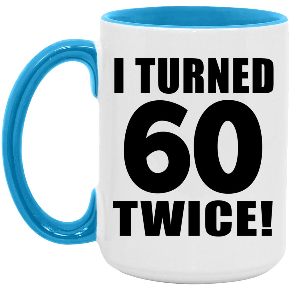 120th Birthday I Turned 60 Twice - 15oz Accent Mug Blue