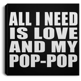 All I Need Is Love And My Pop-Pop - Canvas Square