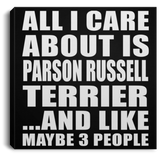 All I Care About Is Parson Russell Terrier - Canvas Square