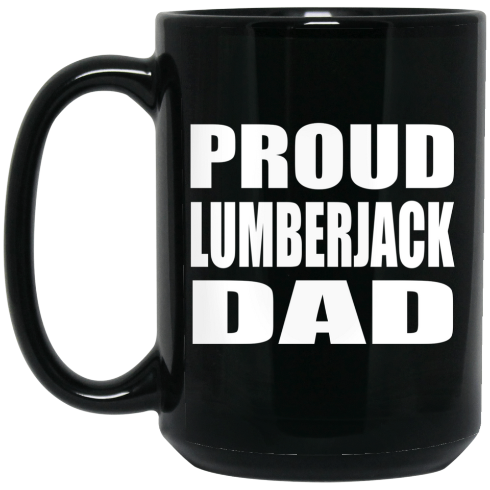 Proud Lumberjack Dad - 15oz Coffee Mug Black