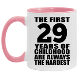 29th Birthday First 29 Years of Childhood Are The Hardest - 11oz Accent Mug Pink