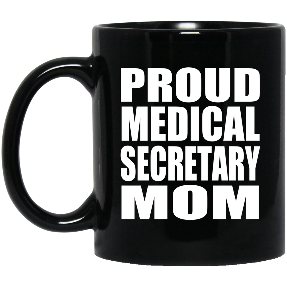 Proud Medical Secretary Mom - 11oz Coffee Mug Black