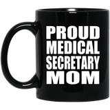 Proud Medical Secretary Mom - 11oz Coffee Mug Black