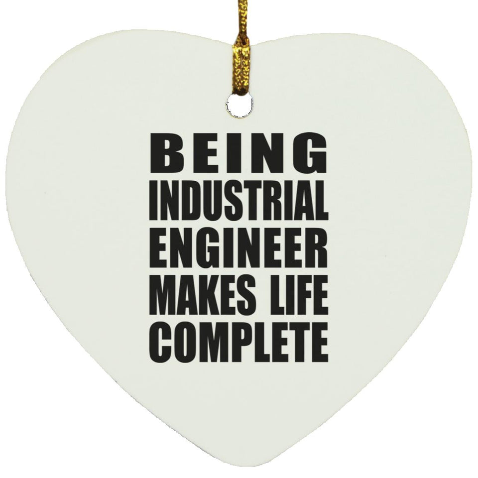 Being Industrial Engineer Makes Life Complete - Heart Ornament