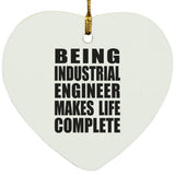 Being Industrial Engineer Makes Life Complete - Heart Ornament