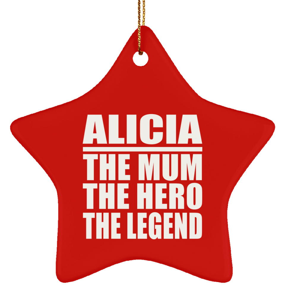 Alicia The Mum The Hero The Legend - Star Ornament