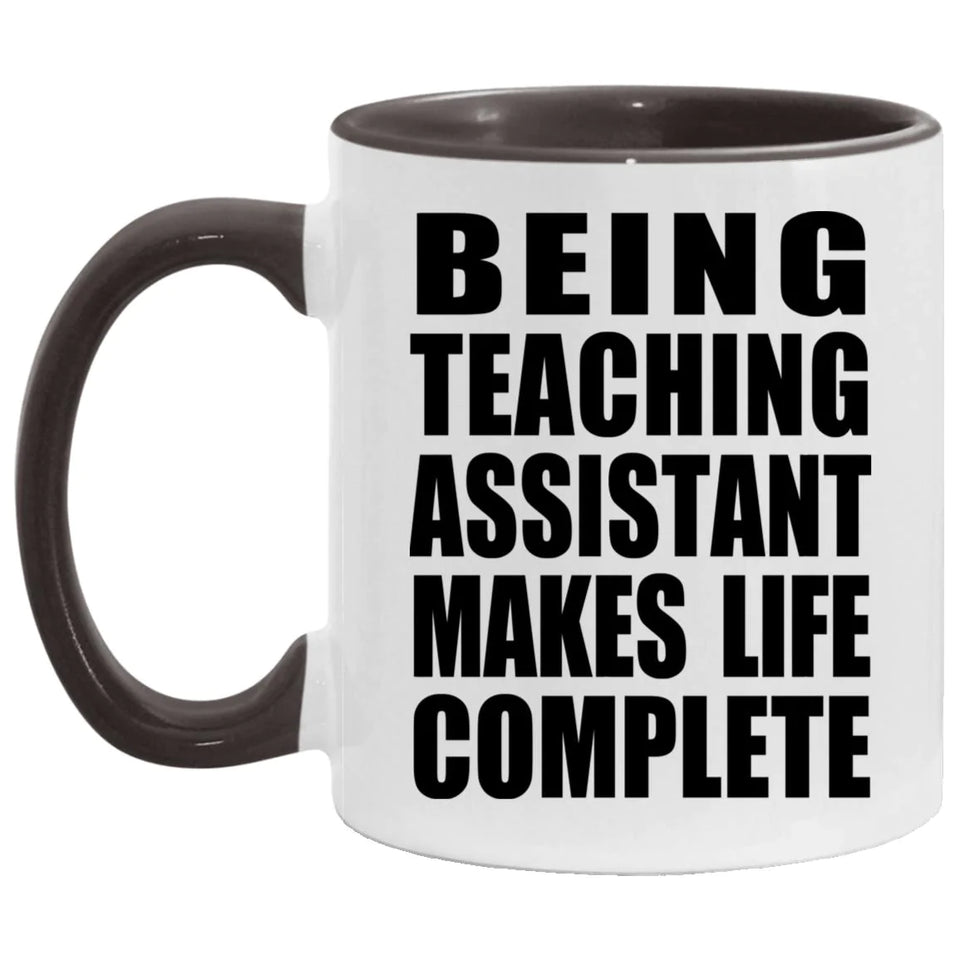 Being Teaching Assistant Makes Life Complete - 11oz Accent Mug Black