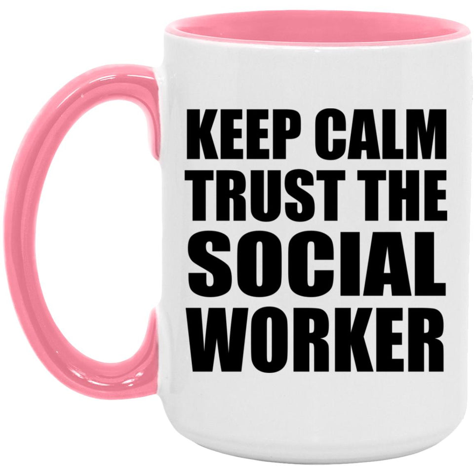 Keep Calm and Trust The Social Worker - 15oz Accent Mug Pink