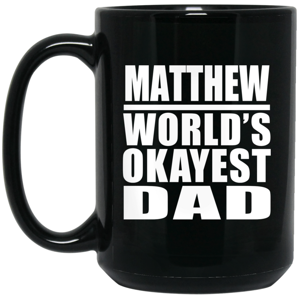 Matthew World's Okayest Dad - 15 Oz Coffee Mug Black