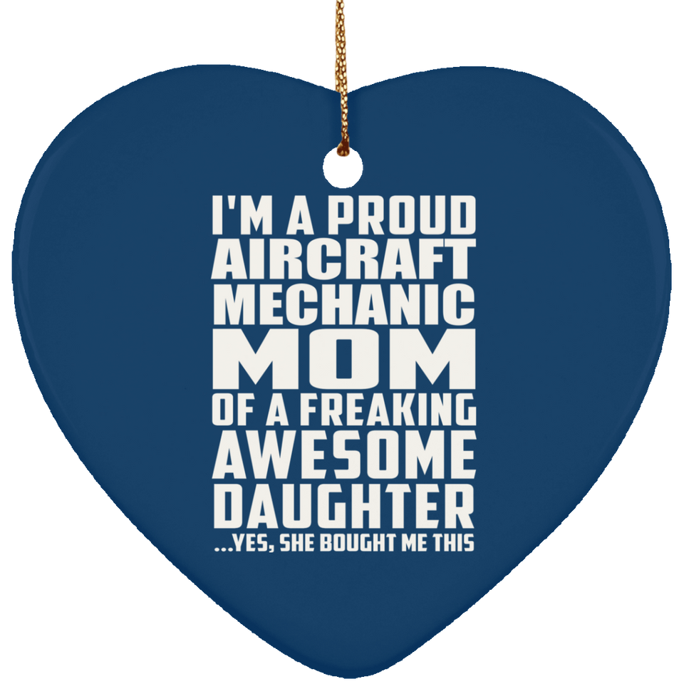 Proud Aircraft Mechanic Mom Of Awesome Daughter - Heart Ornament