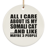 All I Care About Is My Somali Cat - Circle Ornament