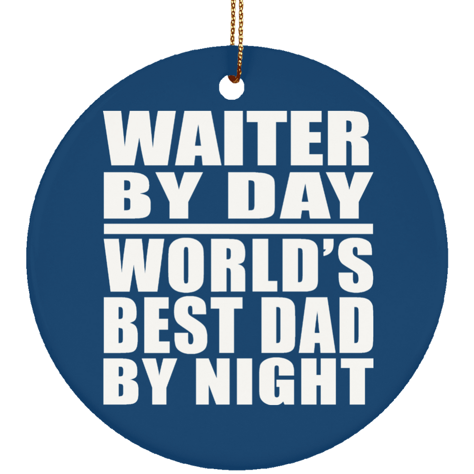 Waiter By Day World's Best Dad By Night - Circle Ornament