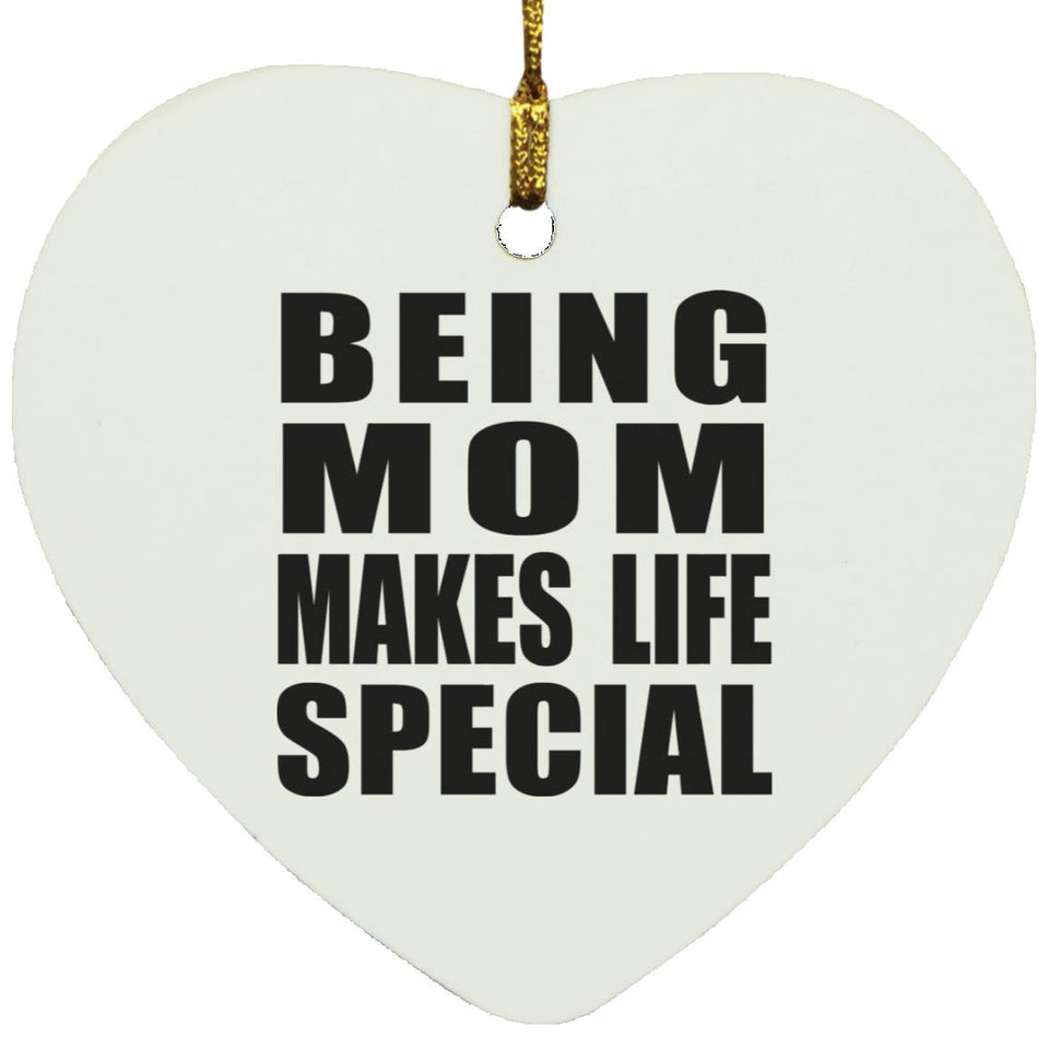 Being Mom Makes Life Special - Heart Ornament
