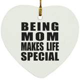Being Mom Makes Life Special - Heart Ornament