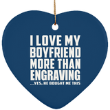 I Love My Boyfriend More Than Engraving - Heart Ornament