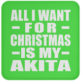 All I Want For Christmas Is My Akita - Coaster