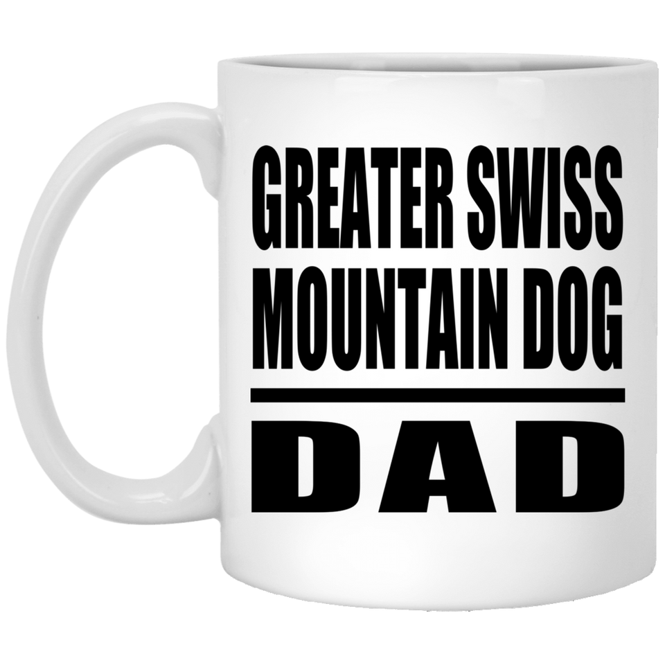 Greater Swiss Mountain Dog Dad - 11oz Coffee Mug