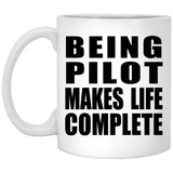 Being Pilot Makes Life Complete - 11oz Coffee Mug