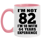 82nd Birthday I'm Not 82 I'm 18 With 64 Years Experience - 11oz Accent Mug Pink